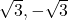 \sqrt{3}, -\sqrt{3}