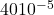 40&times;10^{-5}