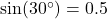 \sin(30^\circ) = 0.5
