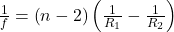 \frac1f=\left(n-2\right)\left(\frac1{R_1}-\frac1{R_2}\right)