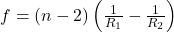 f=\left(n-2\right)\left(\frac1{R_1}-\frac1{R_2}\right)