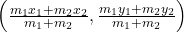 \left( \frac{m_1 x_1 + m_2 x_2}{m_1 + m_2}, \frac{m_1 y_1 + m_2 y_2}{m_1 + m_2} \right)