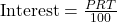 \text{Interest} = \frac{P × R × T}{100}