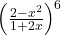 \left(\frac{2-x^2}{1+2x}\right)^6