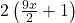 2\left(\frac{9x}2+1\right)