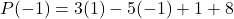 P(-1) = 3(1) - 5(-1) + 1 + 8