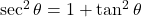 \sec^2 \theta = 1 + \tan^2 \theta