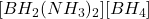 [BH_2(NH_3)_2][BH_4]