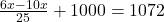 \frac{6x - 10x}{25} + 1000 = 1072