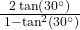 \frac{2\tan\left(30^\circ\right)}{\;1-\tan^2\left(30^\circ\right)}