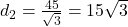 d_2 = \frac{45}{\sqrt{3}} = 15\sqrt{3}