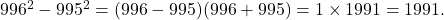 996^2 - 995^2 = (996-995)(996+995) = 1\times1991 = 1991.