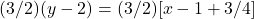 (3/2)(y - 2) = (3/2) [x - 1 + 3/4]