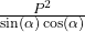 \frac{P^2}{\sin\left(\alpha\right)\cos\left(\alpha\right)}