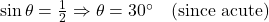 \sin\theta = \frac{1}{2} \Rightarrow \theta = 30^\circ \quad \text{(since acute)}