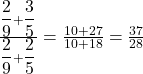 \frac{{\displaystyle\frac29}+{\displaystyle\frac35}}{{\displaystyle\frac29}+{\displaystyle\frac25}}=\frac{10+27}{10+18}=\frac{37}{28}
