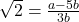 \sqrt{2} = \frac{a-5b}{3b}