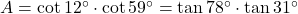 A = \cot 12^\circ \cdot \cot 59^\circ = \tan 78^\circ \cdot \tan 31^\circ