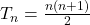 T_n = \frac{n(n+1)}{2}