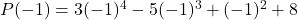 P(-1) = 3(-1)^4 - 5(-1)^3 + (-1)^2 + 8