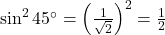 \sin^2 45^\circ = \left(\frac{1}{\sqrt{2}}\right)^2 = \frac{1}{2}