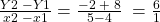 \frac{Y2\;-Y1}{x2\;-x1}=\frac{-2\;+\;8}{5-4}\;=\frac61