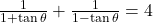 \frac{1}{1 + \tan \theta} + \frac{1}{1 - \tan \theta} = 4
