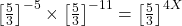 \left[\frac53\right]^{-5}\times\left[\frac53\right]^{-11}=\left[\frac53\right]^{4X}