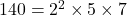 140 = 2^2 \times 5 \times 7