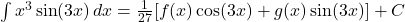 \int x^3 \sin(3x)\,dx = \frac{1}{27}[f(x)\cos(3x)+g(x)\sin(3x)] + C