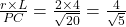 \frac{r \times L}{PC} = \frac{2 \times 4}{\sqrt{20}} = \frac{4}{\sqrt{5}}