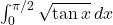 \int_0^{\pi/2} \sqrt{\tan x}\,dx