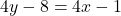 4y - 8 = 4x - 1