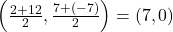 \left(\frac{2+12}{2}, \frac{7+(-7)}{2}\right) = (7, 0)