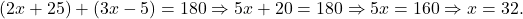 (2x+25)+(3x-5)=180 \Rightarrow 5x+20=180 \Rightarrow 5x=160 \Rightarrow x=32.