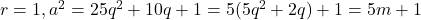 r=1, a^2 = 25q^2+10q+1 = 5(5q^2+2q)+1 = 5m+1