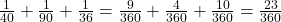 \frac{1}{40} + \frac{1}{90} + \frac{1}{36} = \frac{9}{360} + \frac{4}{360} + \frac{10}{360} = \frac{23}{360}