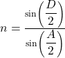 n=\frac{\sin\left({\displaystyle\frac D2}\right)}{\sin\left({\displaystyle\frac A2}\right)}
