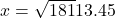 x = \sqrt{181} ≈ 13.45