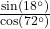 \frac{\sin\left(18^\circ\right)}{\cos\left(72^\circ\right)}