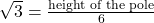 \sqrt{3} = \frac{\text{height of the pole}}{6}