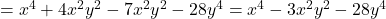 = x^4 +4x^2y^2 -7x^2y^2 -28y^4 = x^4 -3x^2y^2 -28y^4