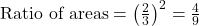 \text{Ratio of areas} = \left(\frac{2}{3}\right)^2 = \frac{4}{9}