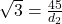 \sqrt{3} = \frac{45}{d_2}