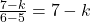 \frac{7 - k}{6 - 5} = 7 - k