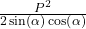 \frac{P^2}{2\sin\left(\alpha\right)\cos\left(\alpha\right)}