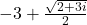 -3+\frac{\sqrt{2+3i}}{2}