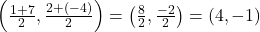 \left( \frac{1 + 7}{2}, \frac{2 + (-4)}{2} \right) = \left( \frac{8}{2}, \frac{-2}{2} \right) = (4, -1)