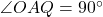 \angle OAQ = 90^\circ