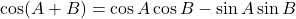 \cos(A + B) = \cos A \cos B - \sin A \sin B